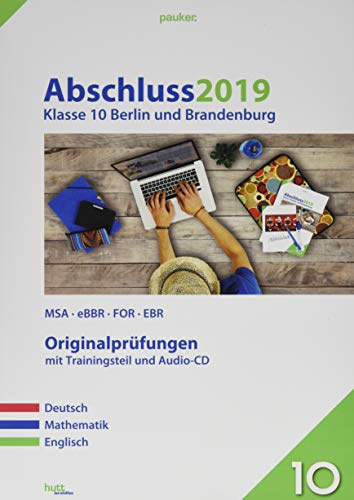 Abschluss 2019 - Klasse 10 Berlin und Brandenburg: MSA/eBBR/FOR/EBR; Originalprüfungen mit Trainingsteil für die Fächer Deutsch, Mathematik und ... Audio-CDs für Deutsch und Englisch (pauker.)