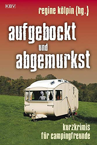 aufgebockt und abgemurkst: Kurzkrimis für Campingfreunde (Camping-Kurzkrimis)
