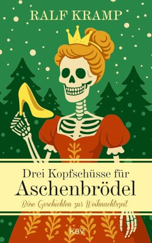 Drei Kopfschüsse für Aschenbrödel: Böse Geschichten zur Weihnachtszeit (Weihnachtskrimis von Ralf Kramp: Böse Geschichten zur Weihnachtszeit)