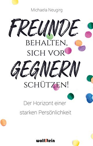 Freunde behalten, sich vor Gegnern schützen: Der Horizont einer starken Persönlichkeit