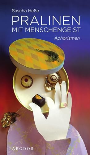 Pralinen mit Menschengeist: Aphorismen