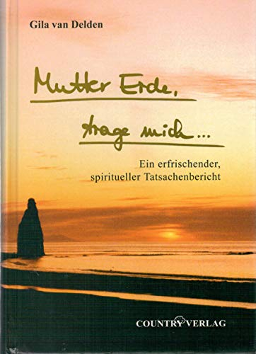 Mutter Erde trage mich...: Ein erfrischender Spiritueller Tatsachenbericht
