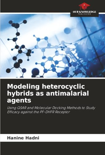 Modeling heterocyclic hybrids as antimalarial agents: Using QSAR and Molecular Docking Methods to Study Efficacy against the PF-DHFR Receptor