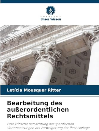 Bearbeitung des außerordentlichen Rechtsmittels: Eine kritische Betrachtung der spezifischen Voraussetzungen als Verweigerung der Rechtspflege