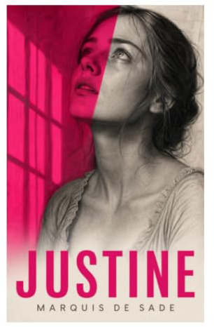 Justine: Tugendverfolgung, moralische Korruption und dunkle Satire der französischen Aufklärung