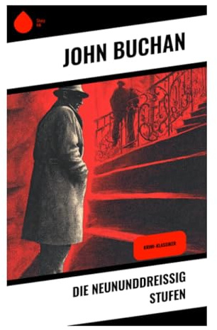 Die neununddreißig Stufen: Spionagethriller um Flucht, Verschwörung und politische Paranoia im Schatten des Ersten Weltkriegs