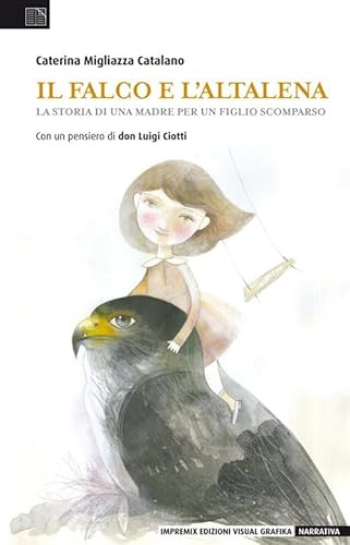 Il falco e l'altalena. La storia di una madre per un figlio scomparso (Narrativa)
