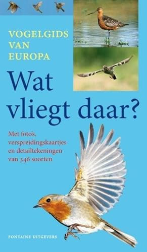 Wat vliegt daar?: vogelgids van Europa: fotogids
