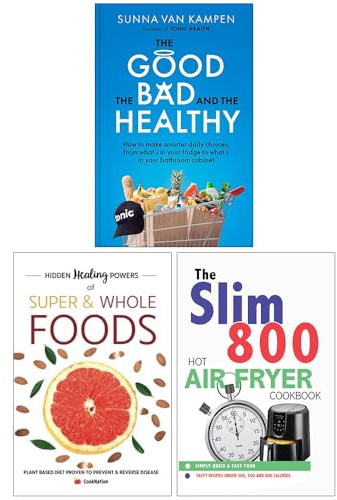 The Good the Bad and the Healthy, Hidden Healing Powers Of Super & Whole Foods & The Slim 800 Hot Air Fryer Simply Quick & Fast Food 3 Books Collection Set