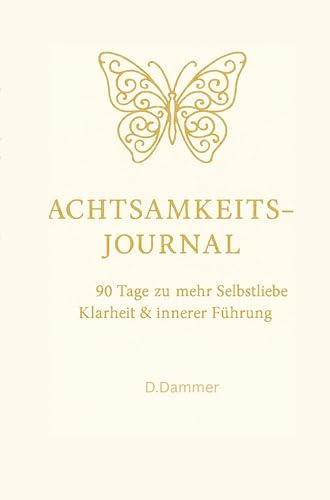 Achtsamkeits-Journal: 90 Tage zu mehr Selbstliebe, Klarheit und innerer Führung: D.dammer