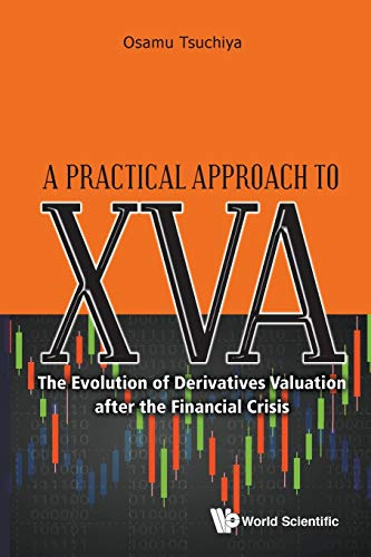 Practical Approach To Xva, A: The Evolution Of Derivatives Valuation After The Financial Crisis