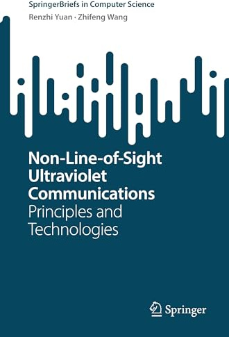 Non-Line-of-Sight Ultraviolet Communications: Principles and Technologies (SpringerBriefs in Computer Science)