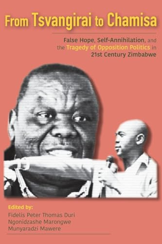 From Tsvangirai To Chamisa: False Hope, Self-Annihilation, and the Tragedy of Opposition Politics in 21st Century Zimbabwe