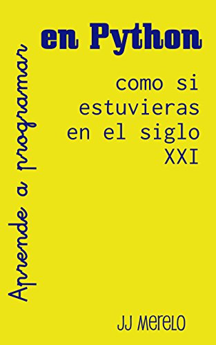 Aprende a programar en Python como si estuvieras en el siglo XXI: Pensamiento computacional a través de la programación funcional usando Python