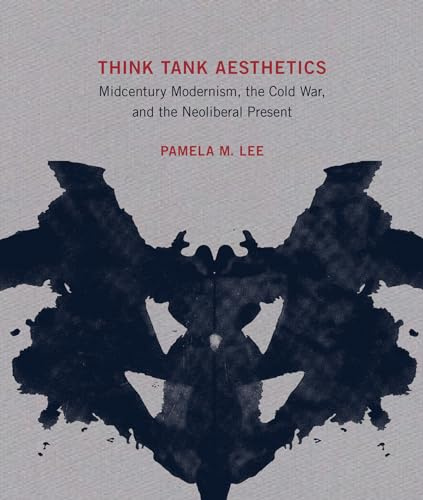 Think Tank Aesthetics: Midcentury Modernism, the Cold War, and the Neoliberal Present (Mit Press)