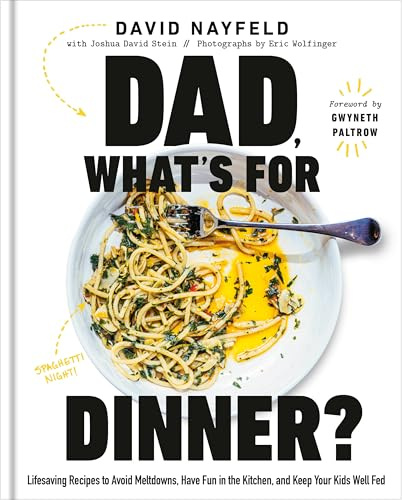 Dad, What's for Dinner?: Lifesaving Recipes to Avoid Meltdowns, Have Fun in the Kitchen, and Keep Your Kids Well Fed: A Cookbook
