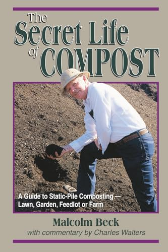 The Secret Life of Compost: A Guide to Static-Pile Composting—Lawn, Garden, Feedlot or Farm: A How-to & Why Guide to Composting-Lawn