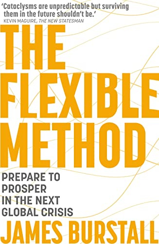 The Flexible Method: Prepare To Prosper In The Next Global Crisis