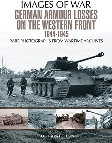 German Armour Losses on the Western Front from 1944 - 1945 (Images of War)