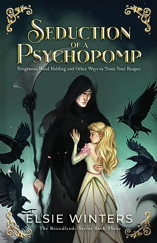 Seduction of a Psychopomp: Erogenous Hand Holding and Other Ways to Tame your Reaper (The Boundlands Series)