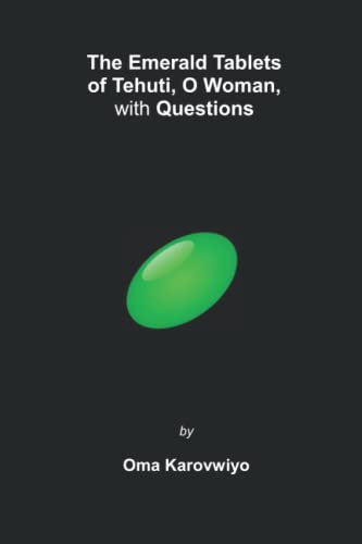 The Emerald Tablets of Tehuti, O Woman, with Questions