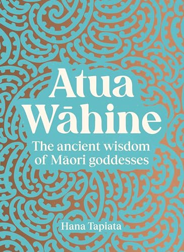 Atua Wāhine: The ancient wisdom of Maori goddesses and how to navigate modern life