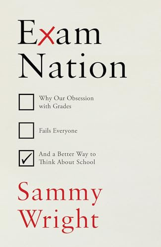 The End of Exams: Rethinking the Point of School