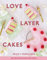 Love Layer Cakes: Over 30 Recipes and Decoration Ideas for Scrumptious Celebration Bakes