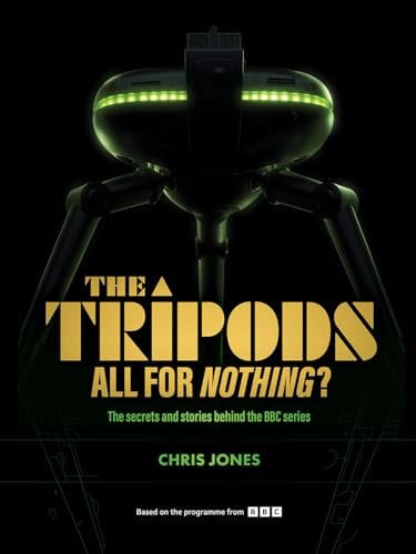 The Tripods: All For Nothing?: The secrets and stories behind the BBC series