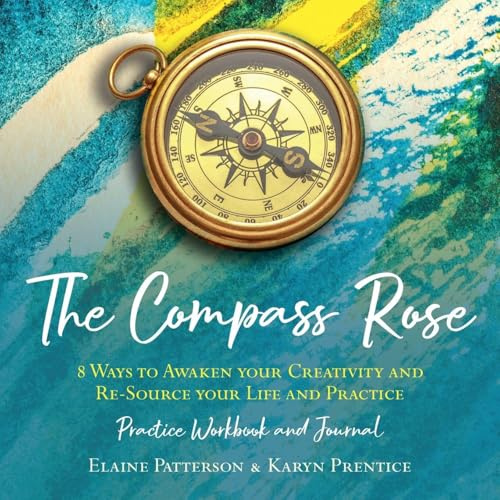 The Compass Rose 8 Ways to Awaken your Creativity and re-Source your Life and Practice