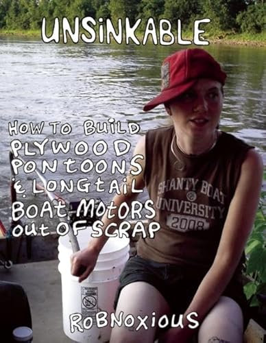 Unsinkable: How to Build Plywood Pontoons & Longtail Boat Motors Out of Scrap (Diy) (Good Life)