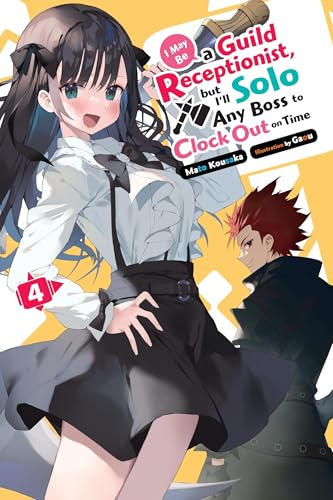 I May Be a Guild Receptionist, but I’ll Solo Any Boss to Clock Out on Time, Vol. 4 (light novel) (MAY BE GUILD RECEPTIONIST BUT SOLO ANY BOSS LN SC)