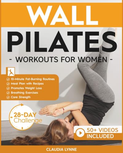 Wall Pilates Workouts for Women: 10-Minute Fat-Burning Routines for Core Strength, Stability, and Weight Loss—Includes 28-Day Transformation ... (Mindful Movement for Holistic Fitness)