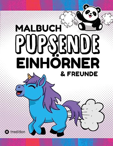 Malbuch Pupsende Einhörner Lustige Furzende Tiere 40 Ausmalbilder für Erwachsene, Teenager, Mädchen, Jungen, Tweens Malbuch für Mädchen: Zur ... der Ferienzeit, als Geschenk oder Mitbringsel