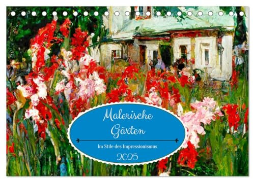 Malerische Gärten - Im Stile des Impressionismus (Tischkalender 2025 DIN A5 quer), CALVENDO Monatskalender: Farbenfrohe Blumen- und Gartenmotive durch das ganze Jahr (CALVENDO Natur)