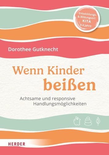 Wenn Kinder beißen: Achtsame und responsive Handlungsmöglichkeiten.