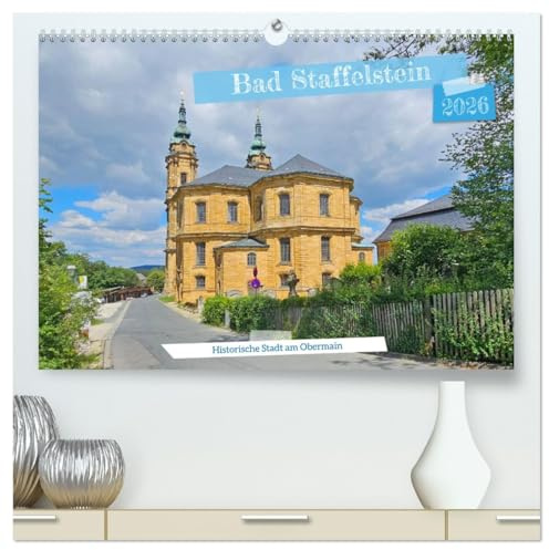 Bad Staffelstein - historische Stadt am Obermain (hochwertiger Premium Wandkalender 2026 DIN A2 quer), Kunstdruck in Hochglanz: Der Gottesgarten an der Bayerischen Porzellanstraße (CALVENDO Orte)