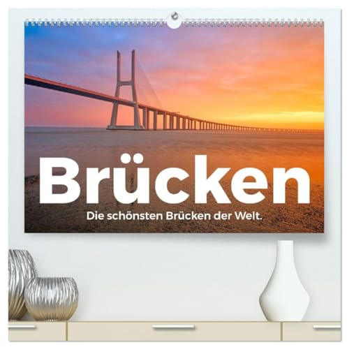 Brücken - Die schönsten Brücken der Welt. (hochwertiger Premium Wandkalender 2026 DIN A2 quer), Kunstdruck in Hochglanz: Erleben Sie eine Reise zu den bezauberndsten Brücken der Welt. (CALVENDO Orte)