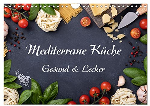 Mediterrane Küche - Gesund & Lecker (Wandkalender 2026 DIN A4 quer), CALVENDO Monatskalender: Wunderschöne Bilder von leckeren Mediterranen Speisen begleiten uns durch das Jahr. (CALVENDO Lifestyle)