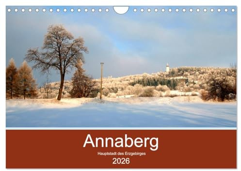 Annaberg - Hauptstadt des Erzgebirges (Wandkalender 2026 DIN A4 quer), CALVENDO Monatskalender: Abwechslungsreiche Fotos der alten Bergstadt Annaberg im Erzgebirge (CALVENDO Orte)
