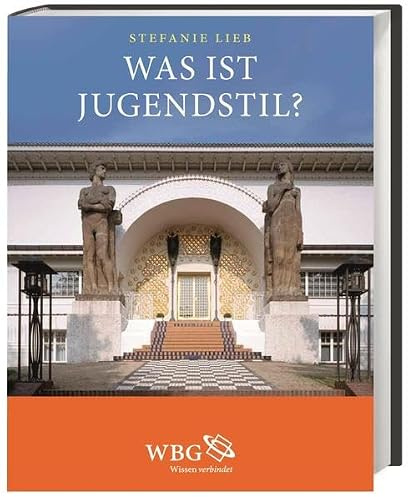 Lieb, Was ist Jugendstil?: Eine Analyse der Jugendstilarchitektur 1890 – 1910