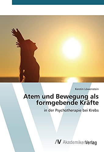 Atem und Bewegung als formgebende Kräfte: in der Psychotherapie bei Krebs