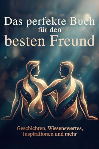 Das perfekte Buch für den besten Freund: Geschichten, Wissenswertes, Inspirationen und mehr