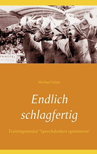 Endlich schlagfertig: Trainingsmodul Sprechdenken optimieren (Erfolgreich bewerben)