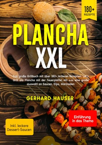 Plancha XXL: Das große Grillbuch mit über 180+ leckeren Rezepten. Let’s Grill ala Plancha mit der Feuerplatte! Mit u.a. eine große Auswahl an Saucen, Dips, Marinaden