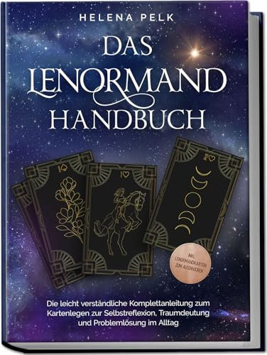 Das Lenormand Handbuch - Die leicht verständliche Komplettanleitung zum Kartenlegen zur Selbstreflexion, Traumdeutung und Problemlösung im Alltag - inkl. Lenormandkarten zum Ausdrucken