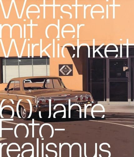 Wettstreit mit der Wirklichkeit: 60 Jahre Fotorealismus