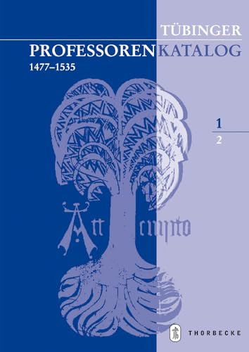 Tübinger Professorenkatalog 1,2: Die Professoren der Tübinger Juristenfakultät (1477 - 1534)