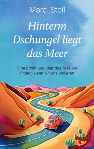 Hinterm Dschungel liegt das Meer: Eine Erzählung über das, was wir finden, wenn wir uns verlieren (Horizonte-Trilogie)