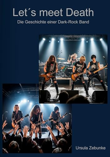 Let´s meet Death: Die Geschichte einer Dark-Rock Band